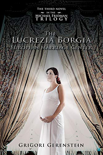 The Lucrezia Borgia European Marriage Center: The Third Novel In The Michael Fridman Trilogy