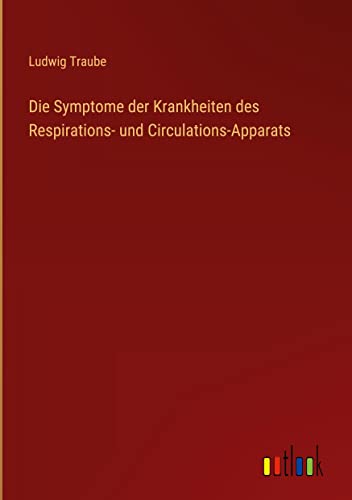 Die Symptome der Krankheiten des Respirations- und Circulations-Apparats