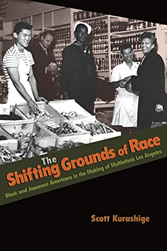 The Shifting Grounds of Race: Black And Japanese Americans In The Making Of Multiethnic Los Angeles (Politics And Society In Modern America) (Politics and Society in Twentieth Century America)