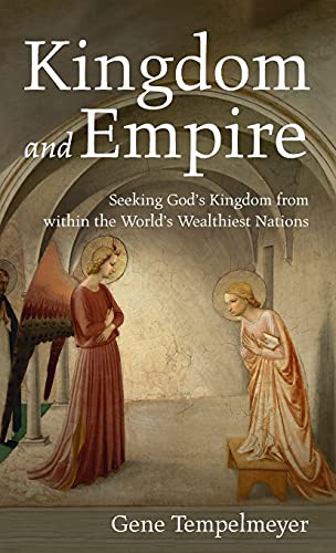Kingdom and Empire: Seeking God's Kingdom from Within the World's Wealthiest Nations