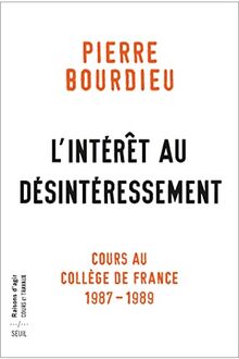 L'intérêt au désintéressement : cours au Collège de France : 1987-1989