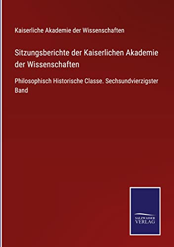 Sitzungsberichte der Kaiserlichen Akademie der Wissenschaften: Philosophisch Historische Classe. Sechsundvierzigster Band