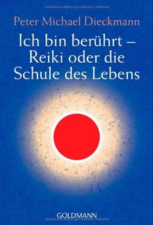 Ich bin berührt - Reiki oder die Schule des Lebens