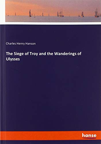 The Siege of Troy and the Wanderings of Ulysses