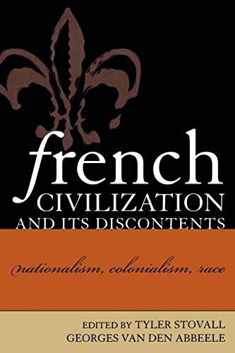 French Civilization and Its Discontents: Nationalism, Colonialism, Race (After the Empire: The Francophone World and Postcolonial France)