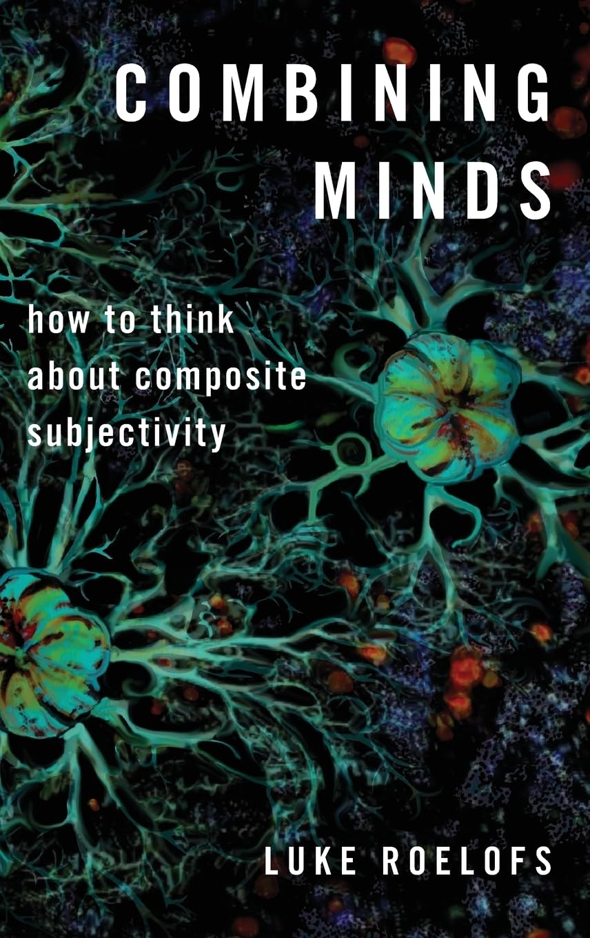 Combining Minds: How to Think about Composite Subjectivity (Philosophy of Mind)