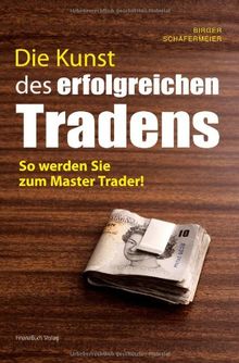 Die Kunst des erfolgreichen Tradens: So werden Sie zum Mastertrader: So werden Sie ein Master Trader