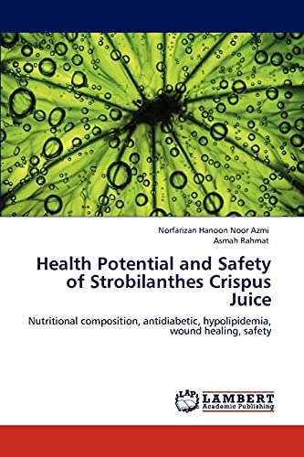 Health Potential and Safety of Strobilanthes Crispus Juice: Nutritional composition, antidiabetic, hypolipidemia, wound healing, safety