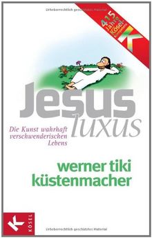 JesusLuxus: Die Kunst wahrhaft verschwenderischen Lebens