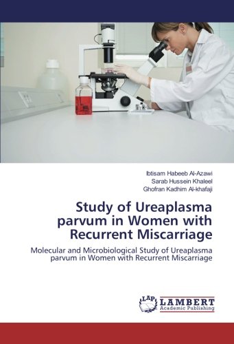 Study of Ureaplasma parvum in Women with Recurrent Miscarriage: Molecular and Microbiological Study of Ureaplasma parvum in Women with Recurrent Miscarriage
