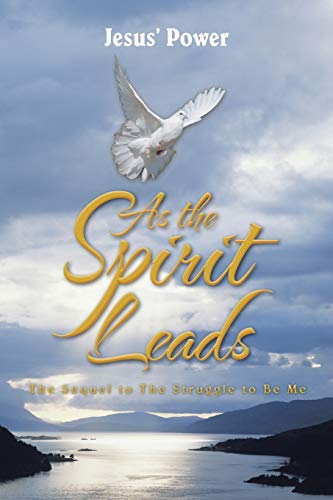 As the Spirit Leads: The Sequel to The Struggle to Be Me