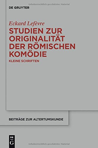 Studien zur Originalität der römischen Komödie: Kleine Schriften (Beiträge zur Altertumskunde, Band 323)