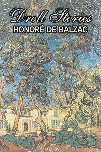 Droll Stories by Honore de Balzac, Fiction, Literary, Historical, Short Stories: Collected from the Abbeys of Touraine
