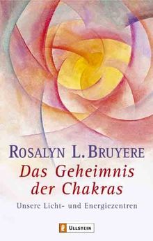 Das Geheimnis der Chakras: Unsere Licht- und Energiezentren