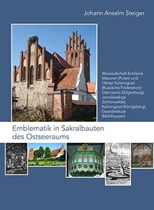 Emblematik in Sakralbauten des Ostseeraums: Bd. 7: Woiwodschaft Ermland-Masuren (Polen) und Oblast Kaliningrad (Russische Föderation): Dąbrówno ... in der Frühen Neuzeit, Band 7)