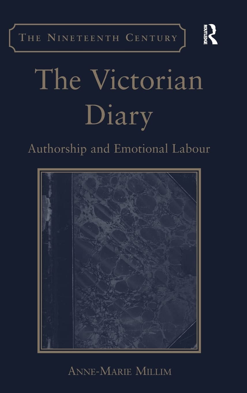 The Victorian Diary: Authorship and Emotional Labour (The Nineteenth Century Series)