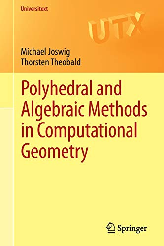 Polyhedral and Algebraic Methods in Computational Geometry (Universitext)