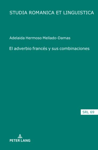 El adverbio francés y sus combinaciones (Studia Romanica et Linguistica, Band 69)
