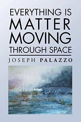 Everything Is Matter Moving Through Space