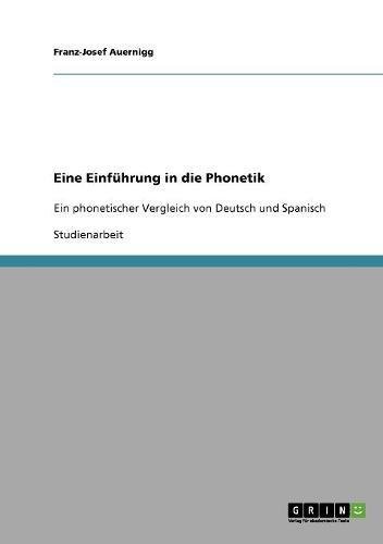Eine Einführung in die Phonetik: Ein phonetischer Vergleich von Deutsch und Spanisch
