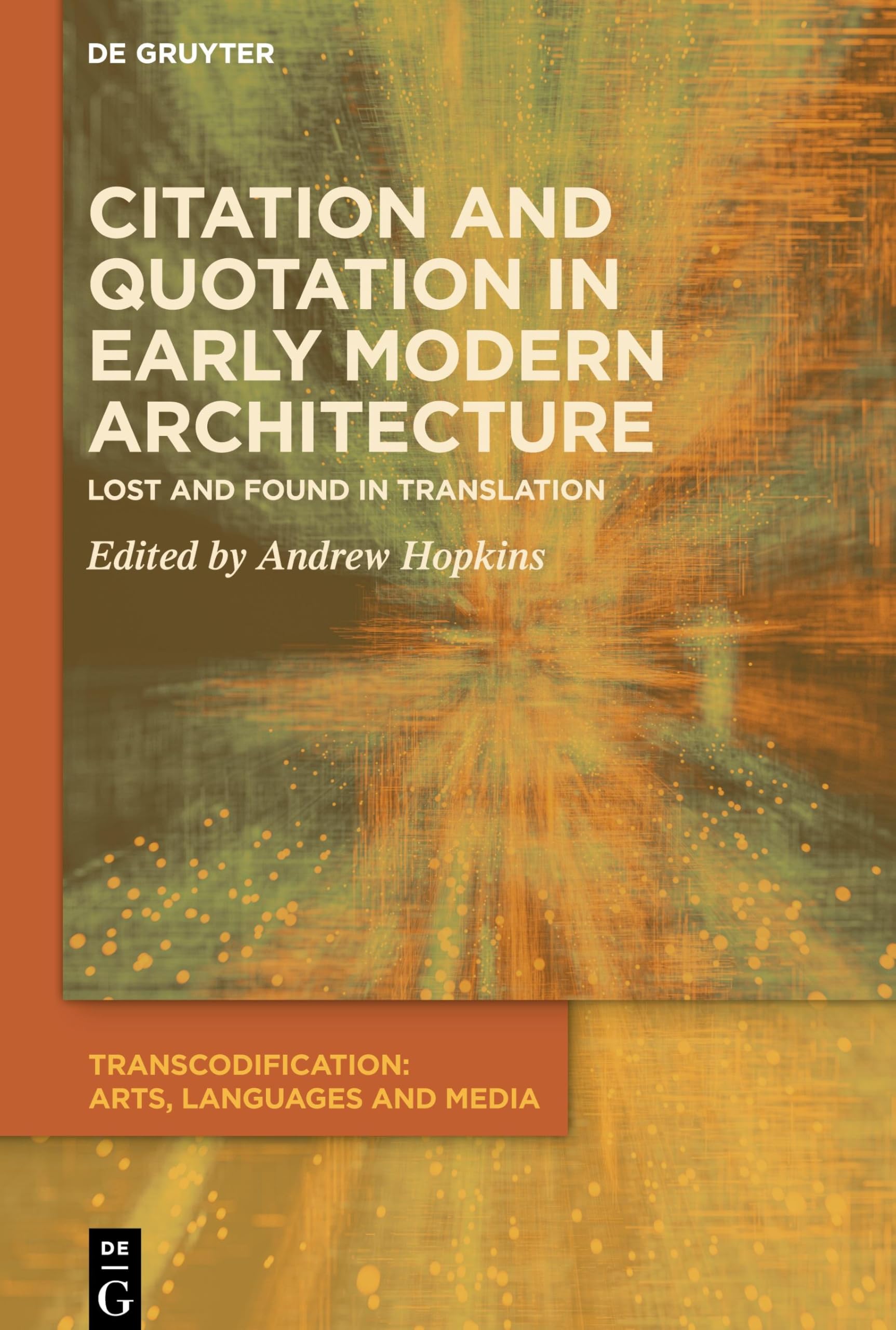 Citation and Quotation in Early Modern Architecture: Lost and Found in Translation (Transcodification: Arts, Languages and Media, 5)