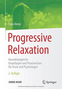 Progressive Relaxation: Neurobiologische Grundlagen und Praxiswissen für Ärzte und Psychologen