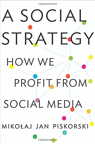 Piskorski, Mikolaj Jan Social Strategy, How We Profit From Social Media