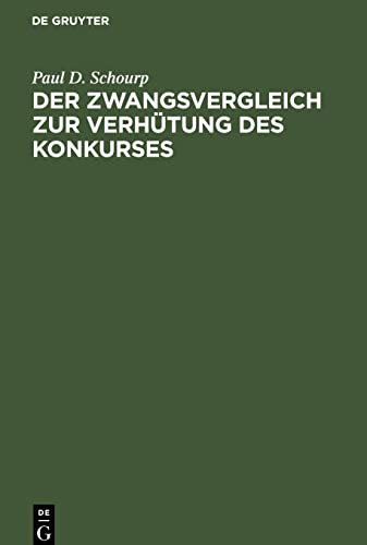 Der Zwangsvergleich zur Verhütung des Konkurses: Ein Vorschlag zu einer deutschen Vergleichsordnung