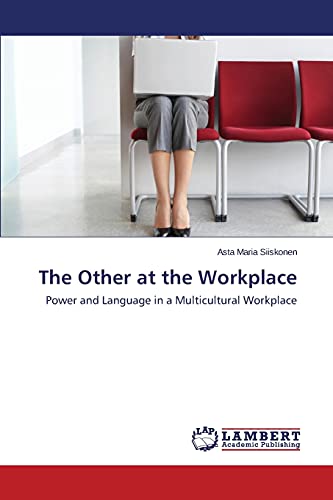 The Other at the Workplace: Power and Language in a Multicultural Workplace