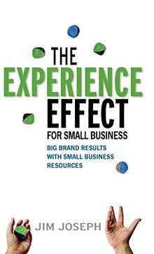 The Experience Effect for Small Business: Big Brand Results with Small Business Resources