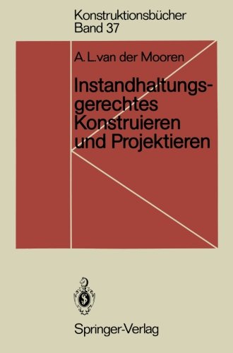 Instandhaltungsgerechtes Konstruieren und Projektieren: Grundlagen, Methoden und Checklisten für den Maschinen- und Apparatebau (Konstruktionsbücher)