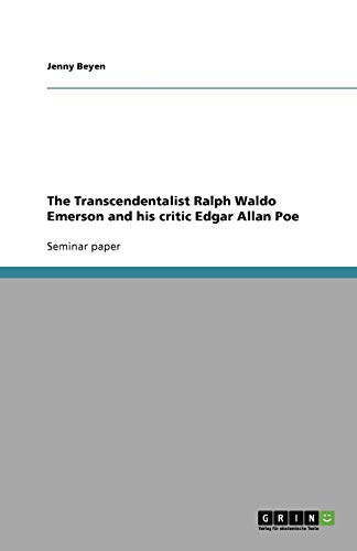 The Transcendentalist Ralph Waldo Emerson and his critic Edgar Allan Poe