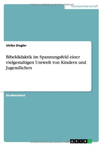 Bibeldidaktik im Spannungsfeld einer vielgestaltigen Umwelt von Kindern und Jugendlichen