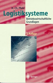 Logistiksysteme: Betriebswirtschaftliche Grundlagen (Logistik in Industrie, Handel und Dienstleistungen)