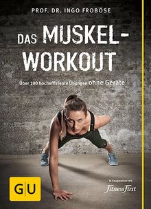 Das Muskel-Workout: Über 100 hocheffiziente Übungen ohne Geräte (GU Einzeltitel Gesundheit/Fitness/Alternativheilkunde) von Froböse, Ingo | Buch | Zustand gut