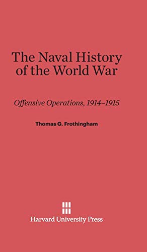 The Naval History of the World War: Offensive Operations, 1914-1915