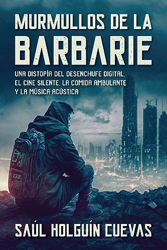 Murmullos de La Barbarie: Una distopía del desenchufe digital, el cine silente, la comida ambulante y la música acústica