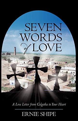 Seven Words of Love: A Love Letter from Golgotha to Your Heart