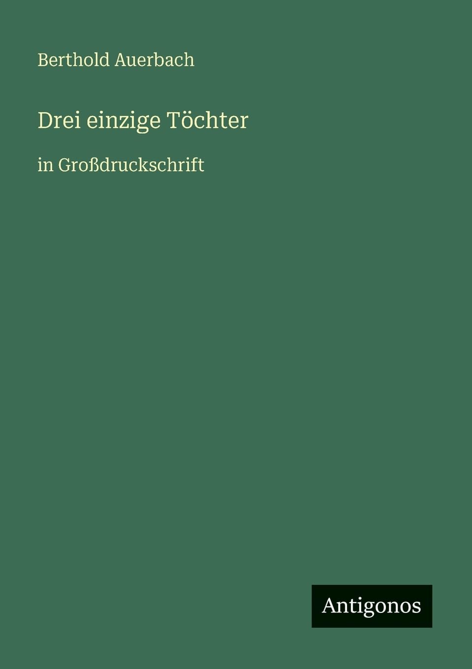 Drei einzige Töchter: in Großdruckschrift