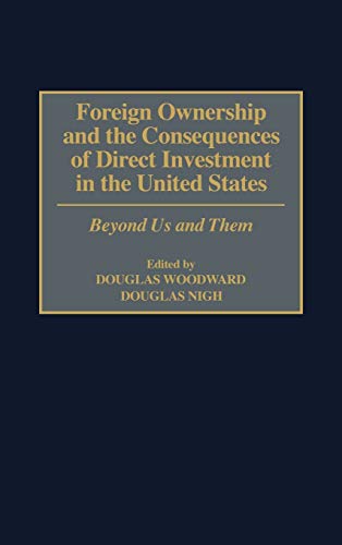 Foreign Ownership and the Consequences of Direct Investment in the United States: Beyond Us and Them