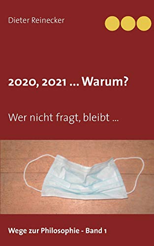 2020, 2021 ... Warum?: Wer nicht fragt, bleibt ... (Wege zur Philosophie)