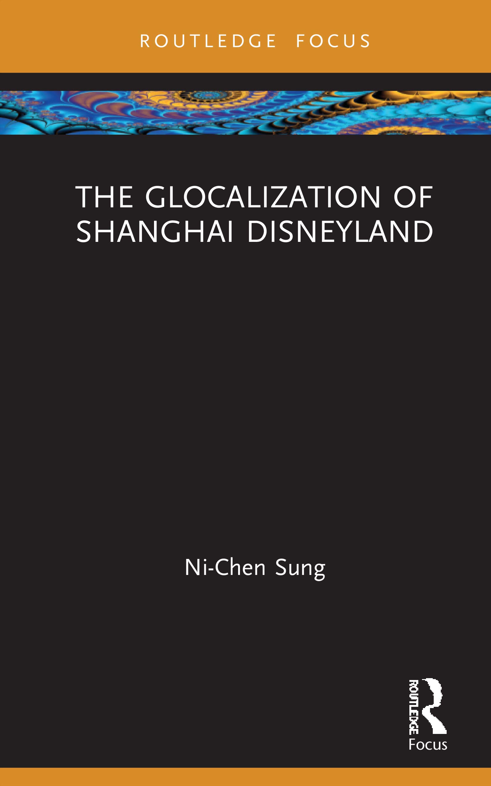 The Glocalization of Shanghai Disneyland (Routledge Focus on Asia, 5)