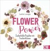 Flower Power. Zauberhafte Projekte mit Trockenblumen. Florale Freude fürs ganze Jahr. Schritt für Schritt und mit vielen Detail-Fotos verständlich erklärt.