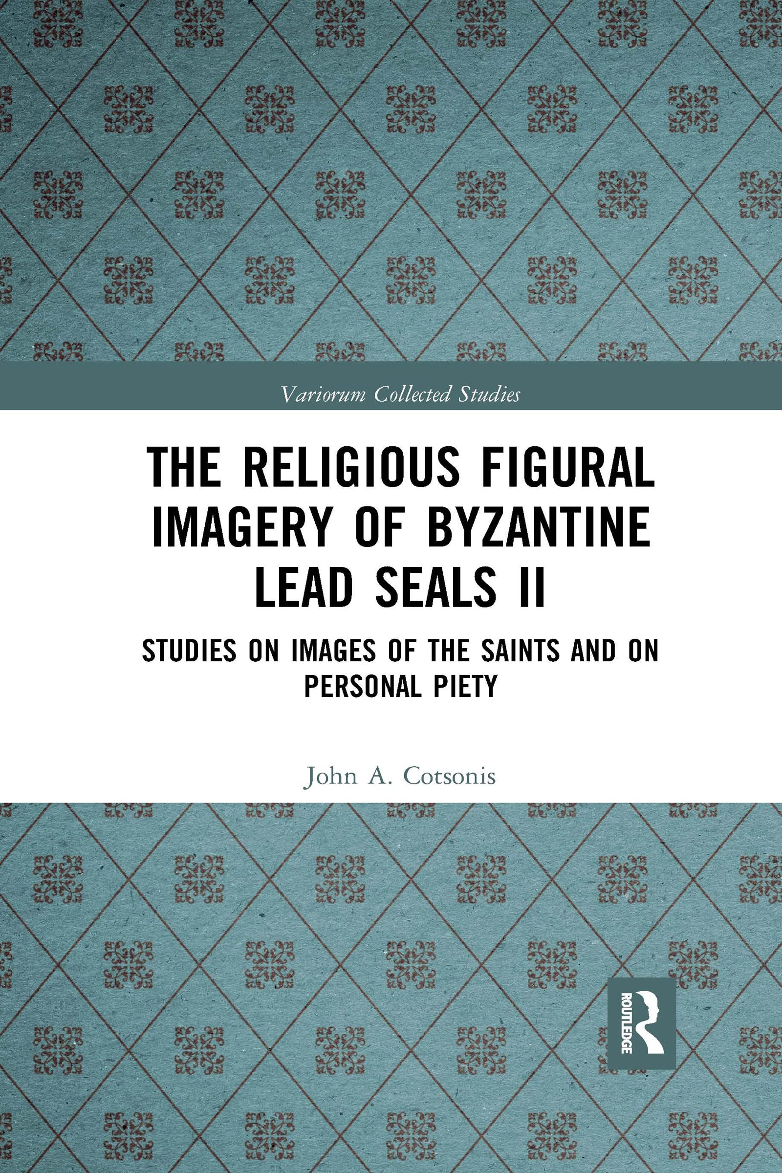 The Religious Figural Imagery of Byzantine Lead Seals II: Studies on Images of the Saints and on Personal Piety (Variorum Collected Studies, 2)