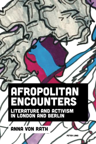 Afropolitan Encounters: Literature and Activism in London and Berlin (Imagining Black Europe, Band 2)