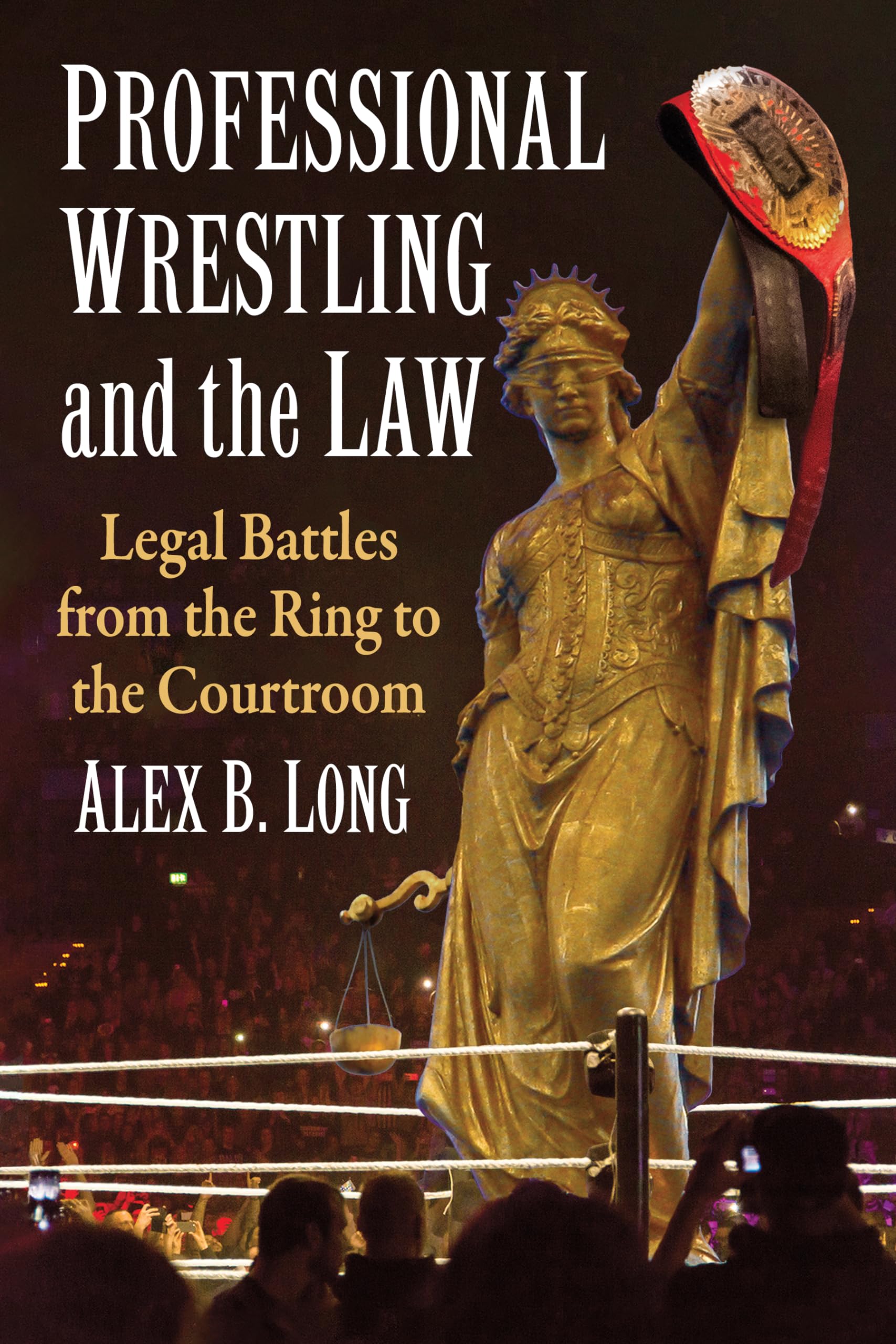Professional Wrestling and the Law: Legal Battles from the Ring to the Courtroom