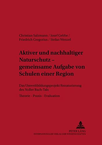 Aktiver und nachhaltiger Naturschutz – gemeinsame Aufgabe von Schulen einer Region: Das Umweltbildungsprojekt Renaturierung des Noller Bach-Tals- ... – Evaluation (Europäische Bildung im Dialog)