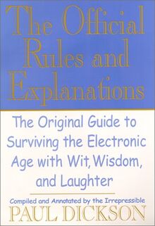 The Official Rules and Explanations: The Original Guide to Surviving the Electronic Age With Wit, Wisdom, and Laughter