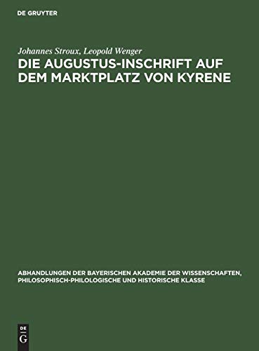 Die Augustus-Inschrift auf dem Marktplatz von Kyrene (Abhandlungen der Bayerischen Akademie der Wissenschaften, Philosophisch-philologische und historische Klasse, 34, 2, Band 34)