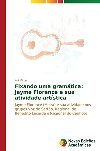 Fixando uma gramática: Jayme Florence e sua atividade artística: Jayme Florence (Meira) e sua atividade nos grupos Voz do Sertão, Regional de Benedito Lacerda e Regional do Canhoto